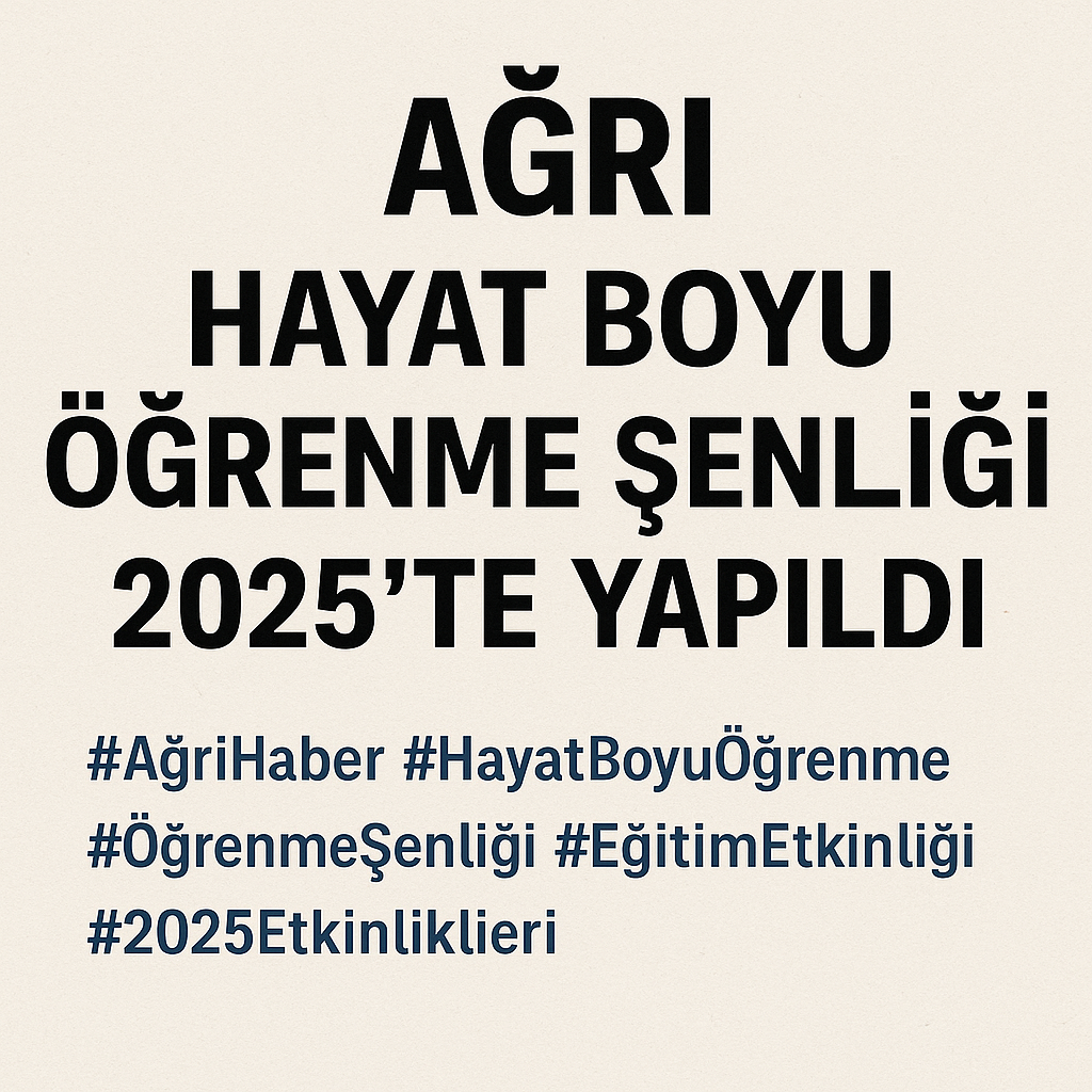 Ağrı Hayat Boyu Öğrenme Şenliği 2025'te Yapıldı