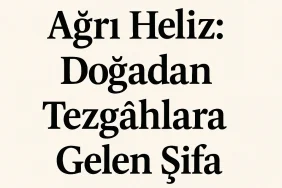 Ağrı Heliz Doğadan Tezgâhlara Gelen Şifa