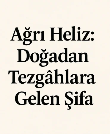 Ağrı Heliz Doğadan Tezgâhlara Gelen Şifa