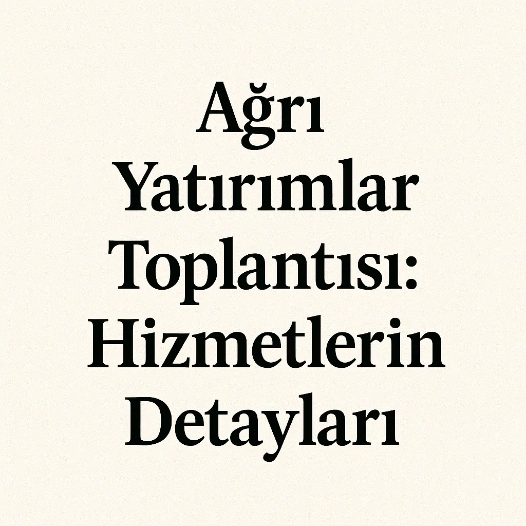 Ağrı Yatırımlar Toplantısı Hizmetlerin Detayları