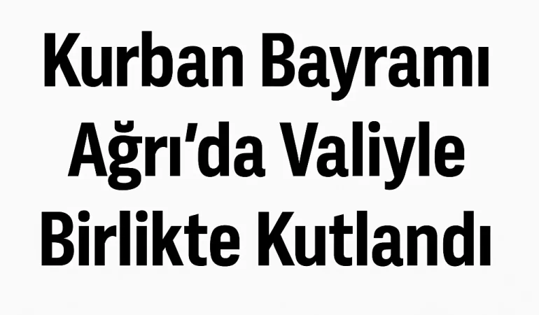 Kurban Bayramı Ağrıda Valiyle Birlikte Kutlandı Patnos Haberleri Ağrı Patnos Son Dakika Haberleri Kurban Bayramı Ağrıda Valiyle Birlikte Kutlandı