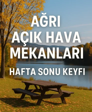 Ağrı Açık Hava Mekanları Hafta Sonu Keyfi
