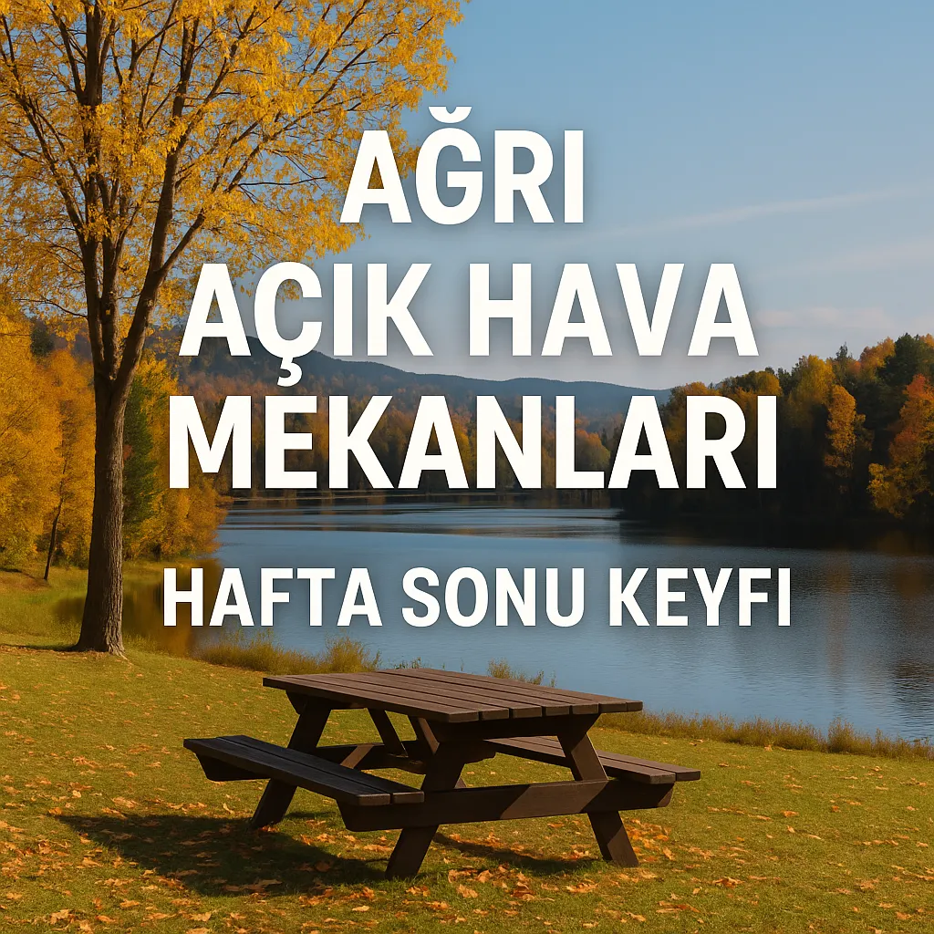 Ağrı Açık Hava Mekanları Hafta Sonu Keyfi