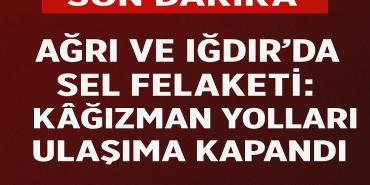 Ağrı Iğdır Sel Felaketi Kağızman Yolları Kapandı