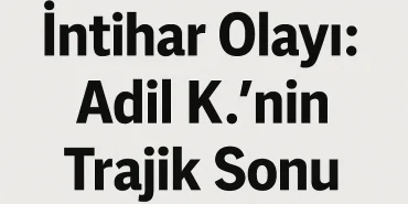 Ağrı İntihar Olayı Adil Knin Trajik Sonu