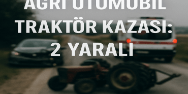 Ağrı Otomobil Traktör Kazası 2 Yaralı