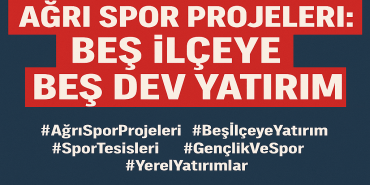 Ağrı Spor Projeleri Beş İlçeye Beş Dev Yatırım