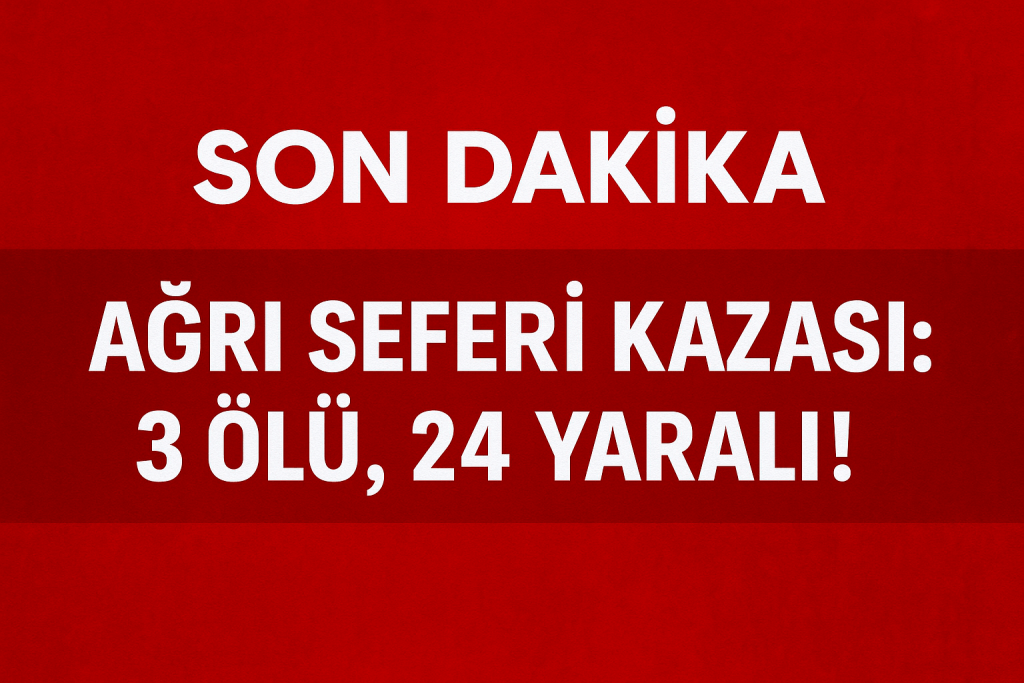 Ağrı seferi kazası 3 ölü 24 yaralı