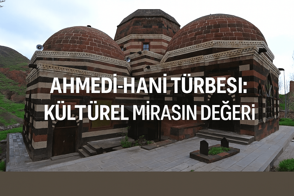 Ahmed-i Hani Türbesi Kültürel Mirasın Değeri