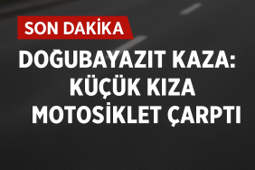 Doğubayazıt Kaza Küçük Kıza Motosiklet Çarptı