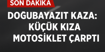 Doğubayazıt Kaza Küçük Kıza Motosiklet Çarptı