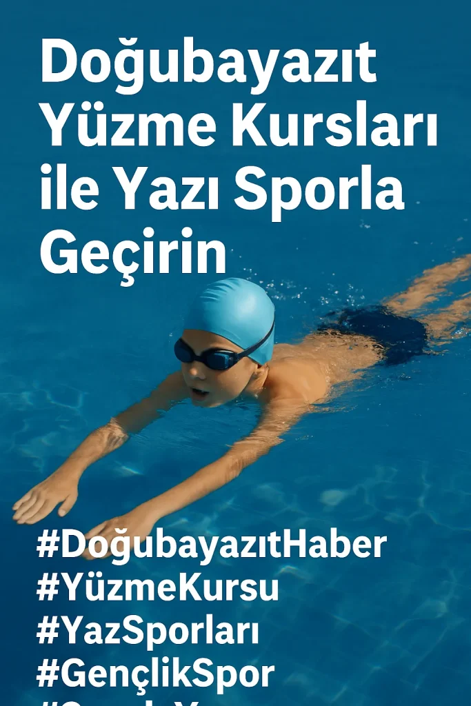 Doğubayazıt Yüzme Kursları ile Yazı Sporla Geçirin