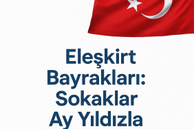 Eleşkirt Bayrakları Sokaklar Ay Yıldızla Donatıldı