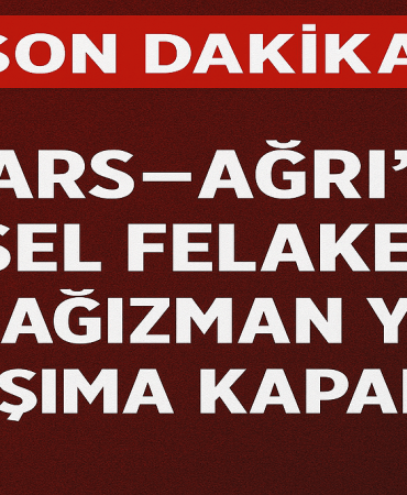 Kars Ağrı karayolu sel nedeniyle kapandı