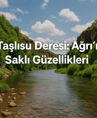 Taşlısu Deresi Ağrının Saklı Güzellikleri