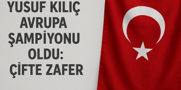 Yusuf Kılıç Avrupa Şampiyonu Oldu Çifte Zafer