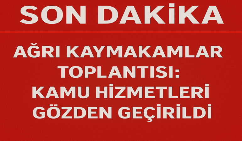 Ağrı Kaymakamlar Toplantısı