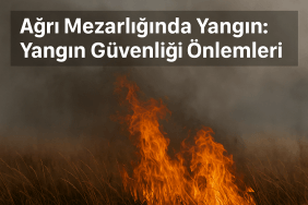 Ağrı Mezarlığında Yangın Yangın Güvenliği Önlemleri