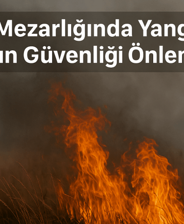 Ağrı Mezarlığında Yangın Yangın Güvenliği Önlemleri