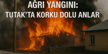 Ağrı Yangını Tutakta Korku Dolu Anlar