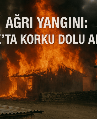 Ağrı Yangını Tutakta Korku Dolu Anlar