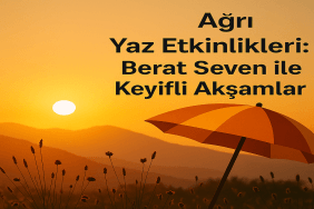 Ağrı Yaz Etkinlikleri Berat Seven ile Keyifli Akşamlar