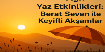 Ağrı Yaz Etkinlikleri Berat Seven ile Keyifli Akşamlar