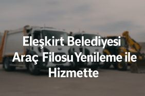 Araç Filosu Yenileme ile Eleşkirt Belediyesi Hizmette