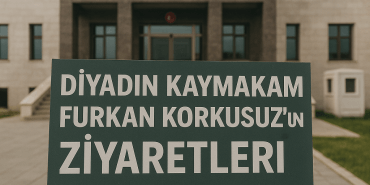 Diyadin Kaymakamı Furkan Korkusuzun Ziyaretleri