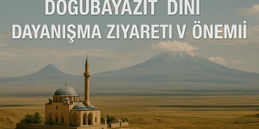 Doğubayazıt Dini Dayanışma Ziyareti ve Önemi