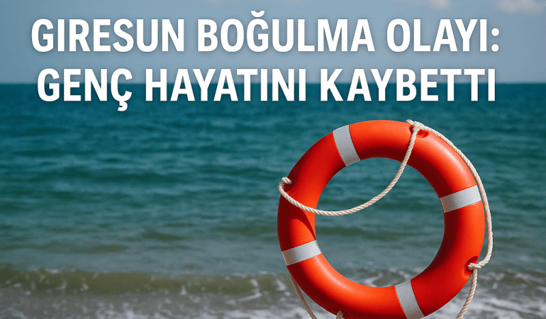 Giresun Boğulma Olayı Genç Hayatını Kaybetti