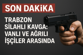 Trabzon Silahlı Kavga Vanlı ve Ağrılı İşçiler Arasında