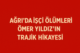 Ağrıda İşçi Ölümleri Ömer Yıldızın Trajik Hikayesi