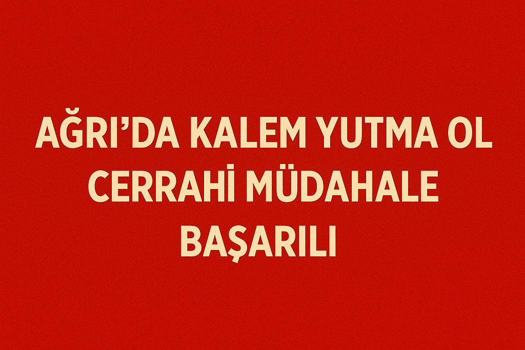 Ağrıda Kalem Yutma Olayı Cerrahi Müdahale Başarıları