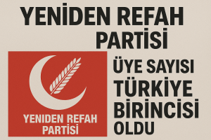 Yeniden Refah Partisi Üye Sayısı Türkiye Birincisi Oldu