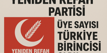 Yeniden Refah Partisi Üye Sayısı Türkiye Birincisi Oldu
