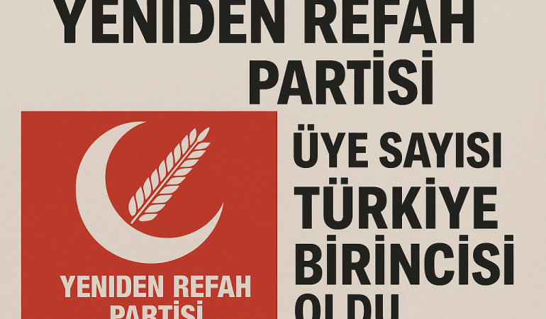 Yeniden Refah Partisi Üye Sayısı Türkiye Birincisi Oldu