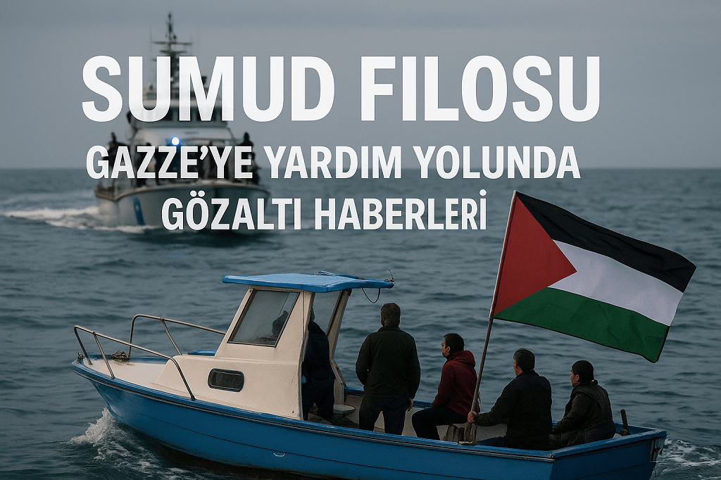 Sumud Filosu Gazzeye yardım yolunda gözaltı haberleri